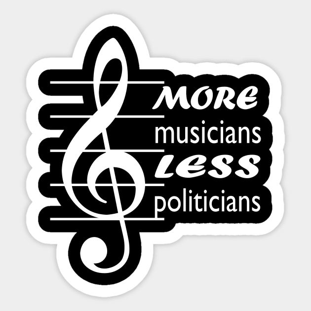 more musicians less politicians Sticker by pickledpossums